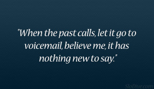 Overcoming Past Quotes Past calls 36 life changing