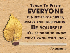 Trying to please everyone is a recipe for stress, misery, and ...