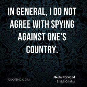 Melita Norwood - In general, I do not agree with spying against one's ...