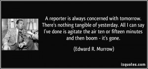 reporter is always concerned with tomorrow. There's nothing tangible ...