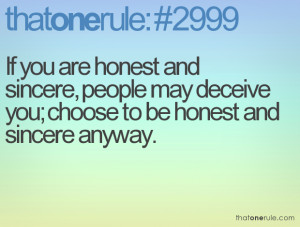 If you are honest and sincere, people may deceive you; choose to be ...