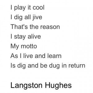 Motto by Langston Hughes. Pretty similar to my own motto, as it ...