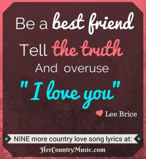 Be a Best FriendTell the Truth and Overuse I love you Lee Brice