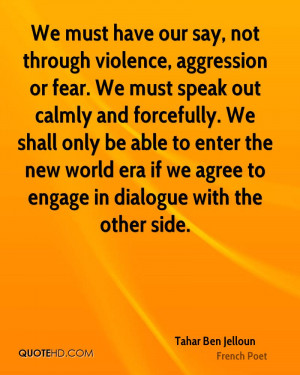 We must have our say, not through violence, aggression or fear. We ...