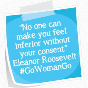 No one can make you feel inferior without your consent.” – Eleanor ...