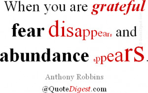 Gratitude quote: When you are grateful fear disappears and abundance ...