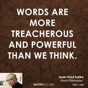 ... -paul-sartre-philosopher-words-are-more-treacherous-and-powerful.jpg