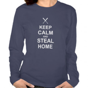 Keep Calm and Steal Home - Baseball Shirt