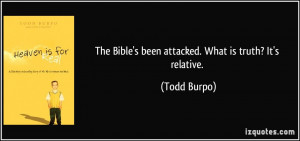 The Bible's been attacked. What is truth? It's relative. - Todd Burpo