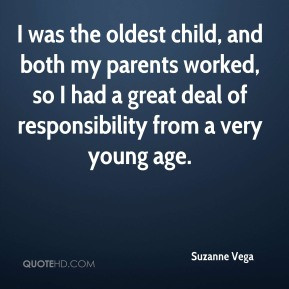 Suzanne Vega - I was the oldest child, and both my parents worked, so ...