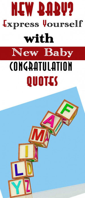 New Baby? Express Yourself With New Baby Congratulation Quotes!
