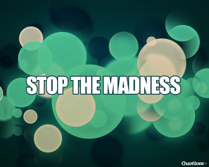 Motivational Wallpaper on Peace: stop the madness