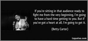 ... you. But if you've got a heart at all, I'm going to get it. - Betty