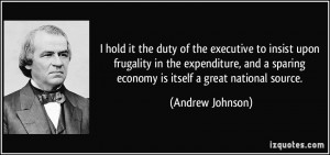... sparing economy is itself a great national source. - Andrew Johnson