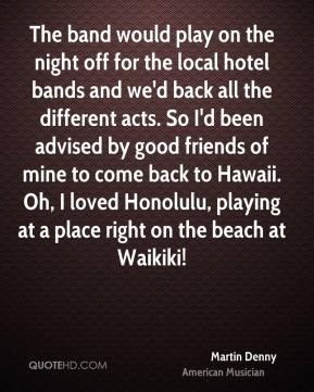The band would play on the night off for the local hotel bands and we ...