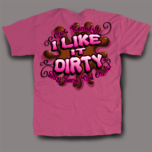 Like It Dirty-I Like it Dirty,mud riding shirt,muddy shirt,sweet ...