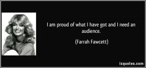 quote-i-am-proud-of-what-i-have-got-and-i-need-an-audience-farrah ...