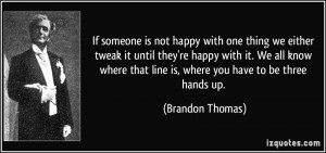 If someone is not happy with one thing we either tweak it until they ...