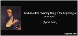 Oh what a dear ravishing thing is the beginning of an Amour! - Aphra ...