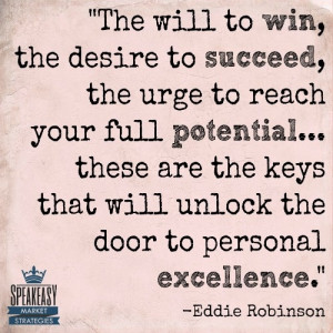 ... keys that will unlock the door to personal excellence. -Eddie Robinson