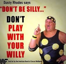 Dusty Rhodes says “Don’t be silly…” Don’t play with your ...