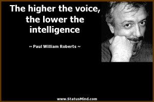The higher the voice, the lower the intelligence - Paul William ...