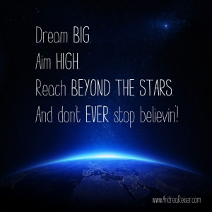 Dream Big and Don't Stop Believin'