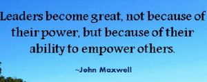 Leaders become great, not because of their power,but because of their ...