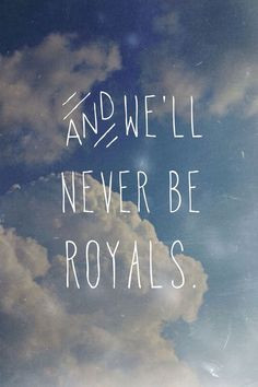 Royals by Lorde | Royals by Lorde | via Tumblr More