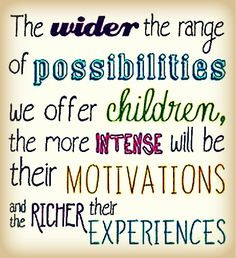 We need to offer children a wide range of possibilities. More