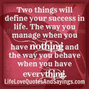 Two things will define your success in life. The way you manage when ...