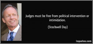 Judges must be free from political intervention or intimidation ...