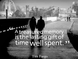 ... treasured memory is the lasting gift of time well spent found in time