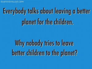 Funny quote better planet children quote