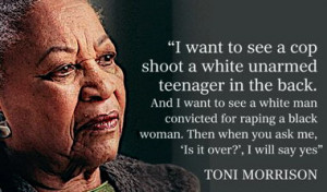 Now, maybe Toni Morrison is just a stupid person. But, she has been ...