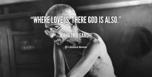 quote-Mahatma-Gandhi-where-love-is-there-god-is-also-41743_3.png