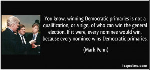 You know, winning Democratic primaries is not a qualification, or a ...