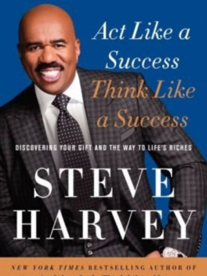 Steve Harvey’s “Act Like a Success, Think Like a Success” is the ...