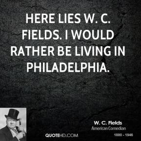 fields-comedian-quote-here-lies-w-c-fields-i-would-rather-be.jpg