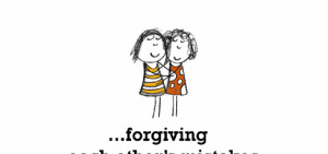 Friendship is, forgiving each other’s mistakes.