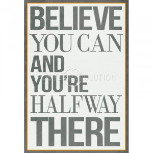 Believe You Can and You're Halfway There Poster - 13x19