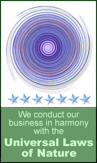 We conduct our business in harmony with the Universal Laws of Nature