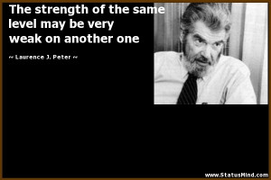 ... very weak on another one - Laurence J. Peter Quotes - StatusMind.com