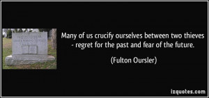 Many of us crucify ourselves between two thieves - regret for the past ...