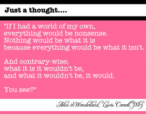 lewis+carroll+quote+alice+in+wonderland+if+i+had+a+world+of+my+own ...