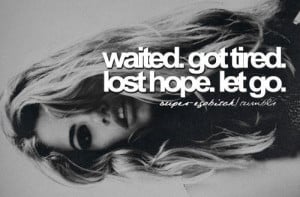 Waited got tired lost hope let go life quote