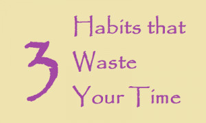 Habits that take your Time Away