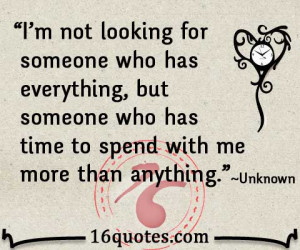 ... , but someone who has time to spend with me more than anything