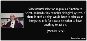 Since natural selection requires a function to select, an irreducibly ...