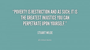 Poverty is restriction and as such, it is the greatest injustice you ...